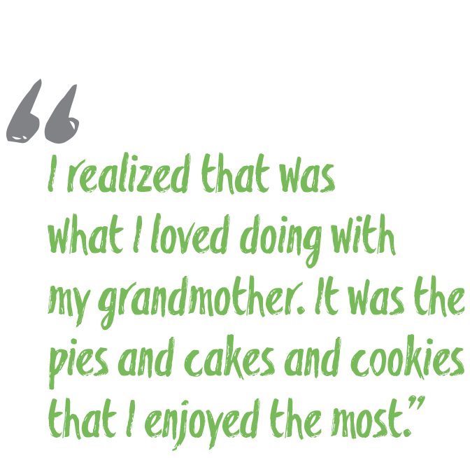 I realized that was what I loved doing with my grandmother. It was the pies and cakes and cookies that I enjoyed the most.