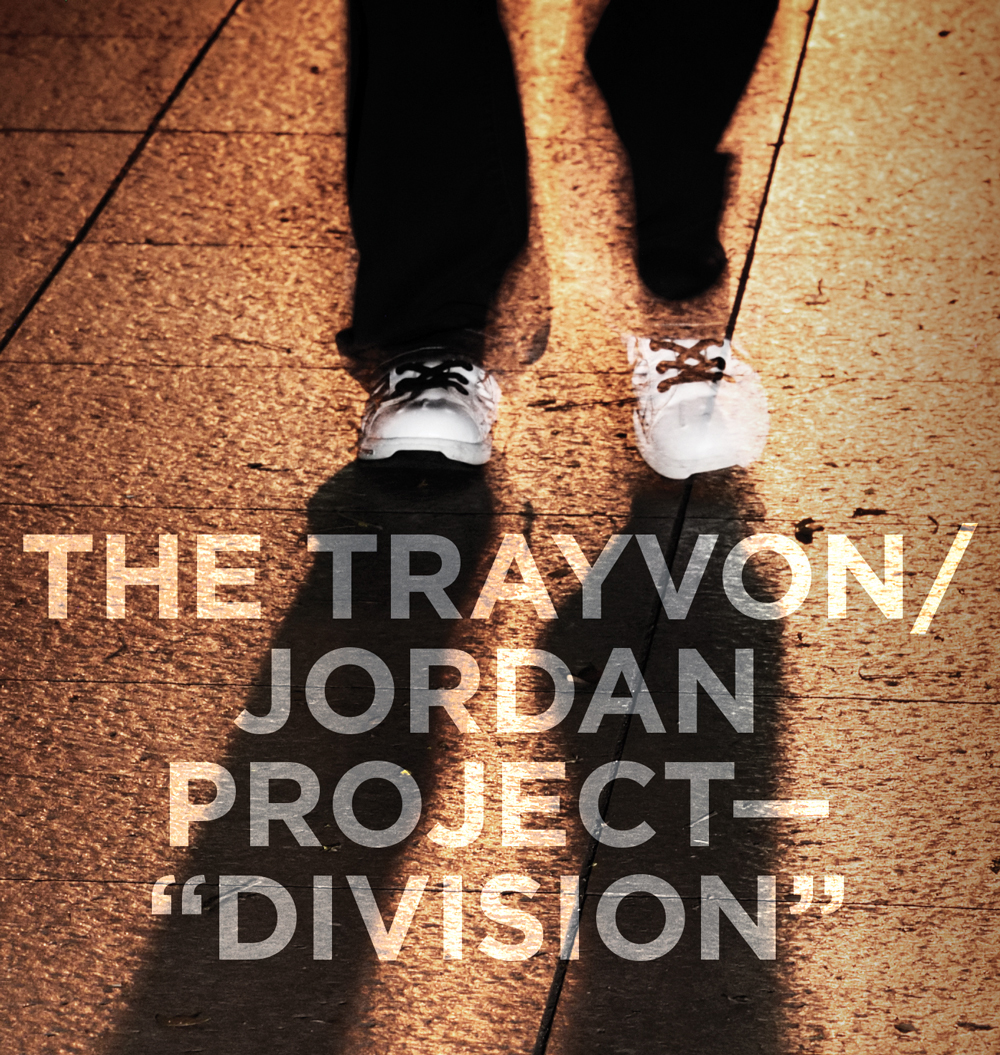The Trayvon/Jordan Project “Division”